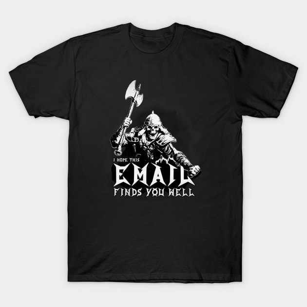 I hope this email finds you well.... T-Shirt by benjaminhbailey